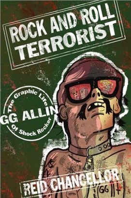 Rock And Roll Terrorist：The Graphic Story of GG Allin