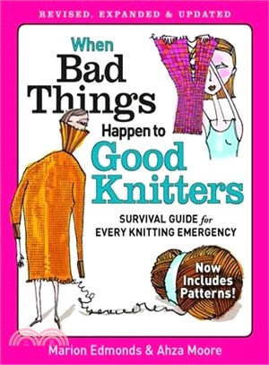 When Bad Things Happen to Good Knitters ─ Survival Guide for Every Knitting Emergency