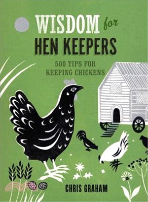 Wisdom for Hen Keepers ― 500 Tips for Keeping Chickens