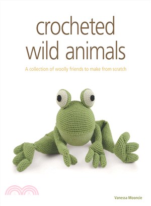 Crocheted Wild Animals ─ A Collection of Wild and Woolly Friends to Make