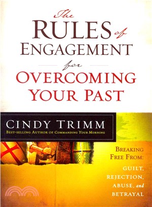 The Rules of Engagement for Overcoming Your Past ― Breaking Free from Guilt, Rejection, Abuse, and Betrayal