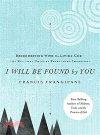 I Will Be Found by You ― Reconnecting With the Living God-the Key That Unlocks Everything Important