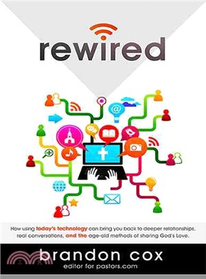 Rewired ― How Using Today's Technology Can Bring You Back to Deeper Relationships, Real Conversations, and Powerful Methods of Sharing God's Love