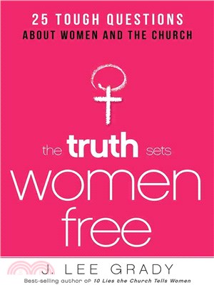 The Truth Sets Women Free ― Answers to 25 Tough Questions