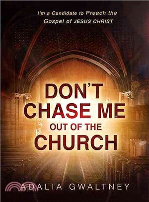 Don't Chase Me Out of the Church ― I'm a Candidate to Preach the Gospel of Jesus Christ