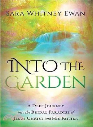 Into the Garden ― A Deep Journey into the Bridal Paradise of Jesus Christ and His Father