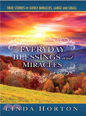 Everyday Blessings and Miracles ― True Stories of Godly Miracles, Large and Small