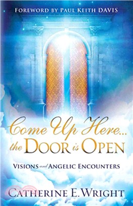 Come Up Here...the Door Is Open ― Visions and Angelic Encounters