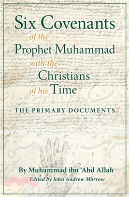 Six Covenants of the Prophet Muhammad with the Christians of His Time：The Primary Documents