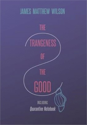 The Strangeness of the Good, Including Quarantine Notebook