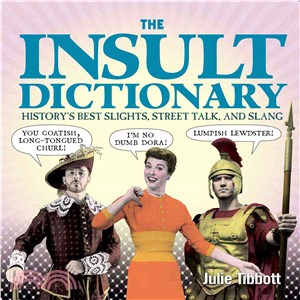 The Insult Dictionary — History's Best Slights, Street Talk, and Slang