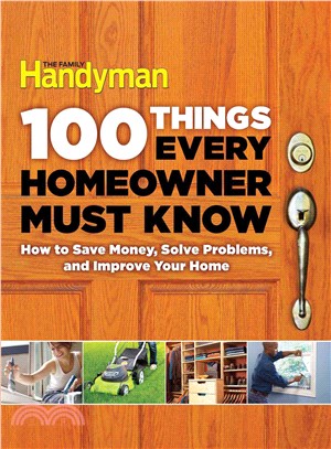 100 Things Every Homeowner Must Know ― Protect Your Biggest Investment, Make Smarter Descions and Avoid Costly Mistakes