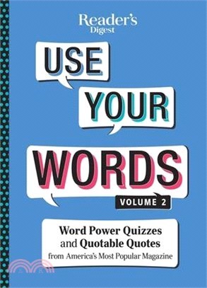 Reader's Digest Use Your Words ― Word Power Quizzes & Quotable Quotes from America's Most Popular Magazine