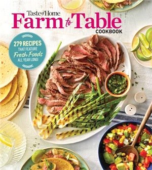 Taste of Home Farm to Table Cookbook: 275 Recipes That Make the Most of the Season's Freshest Foods - All Year Long!