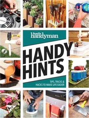 Family Handyman Handy Hints: Tips, Tricks & Hacks to Make Life Easier