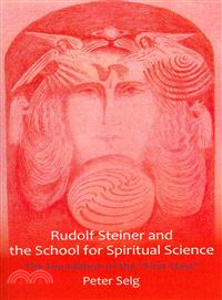 Rudolf Steiner and the School for Spiritual Science—The Foundation of the "First Class"