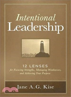 Intentional Leadership ─ 12 Lenses for Focusing Strengths, Managing Weaknesses, and Achieving Your Purpose