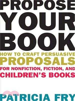 Propose Your Book ─ How to Craft Persuasive Proposals for Nonfiction, Fiction, and Children's Books