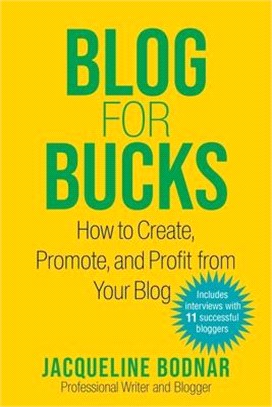 Blog for Bucks ― How to Create, Promote, and Profit from Your Blog