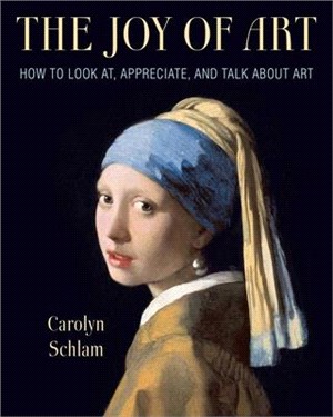 The Joy of Art: How to Look AT, Appreciate, and Talk about Art