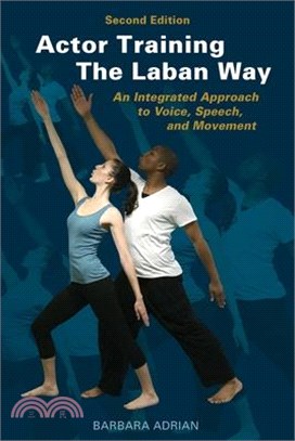 Actor Training the Laban Way (Second Edition): An Integrated Approach to Voice, Speech, and Movement