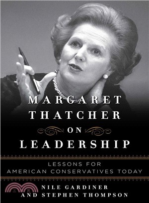 Margaret Thatcher on Leadership ― Lessons for American Conservatives Today