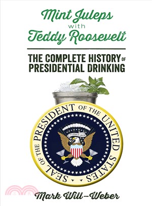 Mint Juleps with Teddy Roosevelt ─ The Complete History of Presidential Drinking