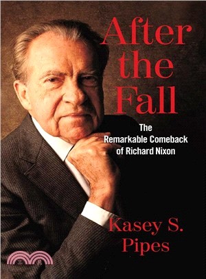 After the Fall ― The Remarkable Comeback of Richard Nixon