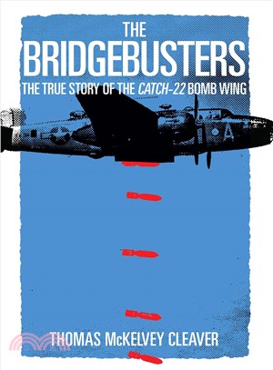 The Bridgebusters ─ The True Story of the Catch-22 Bomb Wing