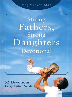 Strong Fathers, Strong Daughters Devotional ─ 52 Devotions Every Father Needs