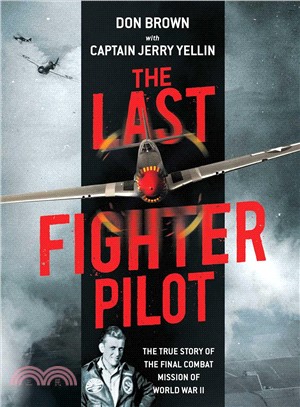 The Last Fighter Pilot ─ The True Story of the Final Combat Mission of World War II