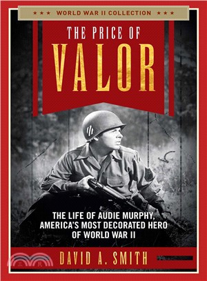 The Price of Valor ─ The Life of Audie Murphy, America's Most Decorated Hero of World War II