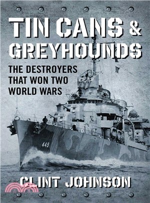 Tin Cans and Greyhounds ― The Destroyers That Won Two World Wars