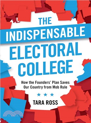 The Indispensable Electoral College ─ How the Founders' Plan Saves Our Country from Mob Rule
