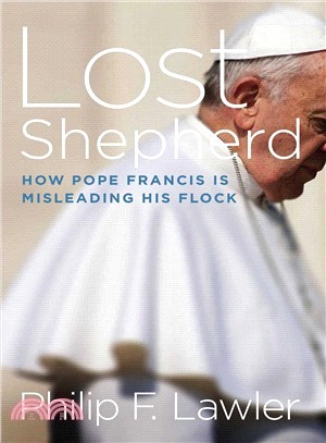 Lost Shepherd ― How Pope Francis Is Misleading His Flock