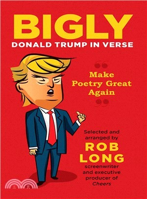 Bigly ─ Donald Trump in Verse: Make Poetry Great Again