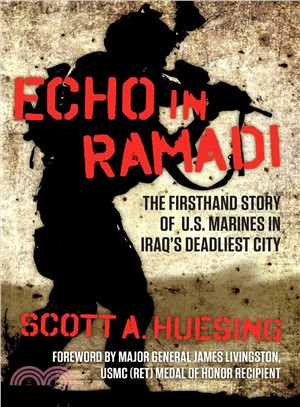 Echo in Ramadi ─ The Firsthand Story of Us Marines in Iraq's Deadliest City