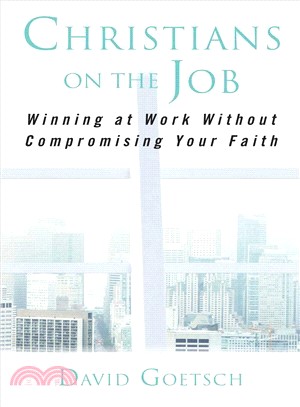 Christians on the Job ― Winning at Work Without Compromising Your Faith