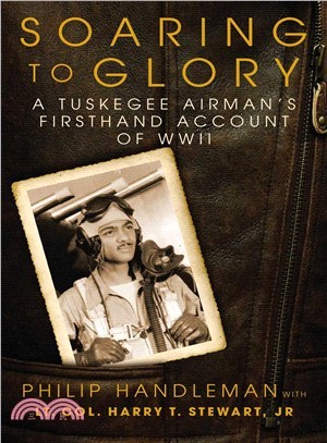 Soaring to Glory ― A Tuskegee Airman's Firsthand Account of Wwii
