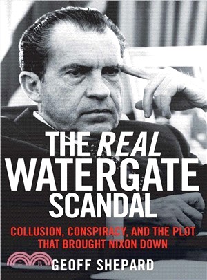 The Real Watergate Scandal ― Collusion, Conspiracy, and the Plot That Brought Nixon Down