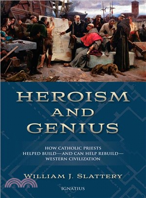 Heroism and Genius ─ How Catholic Priests Built Western Civilization