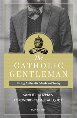 The Catholic Gentleman ― Living Authentic Manhood Today