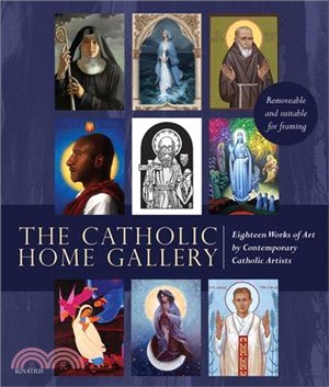 The Catholic Home Art Gallery: 18 Works of Art by Contemporary Catholic Artists: Removable and Suitable for Framing