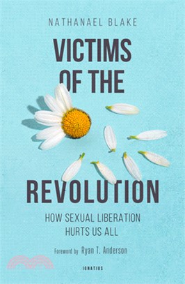 Victims of the Revolution: How Sexual Liberation Hurts Us All