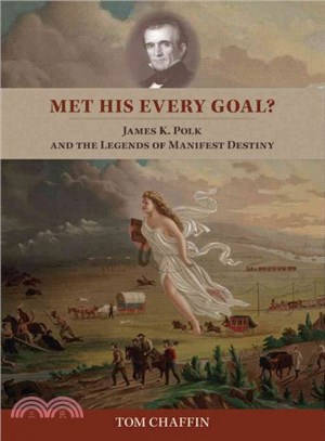 Met His Every Goal? ─ James K. Polk and the Legends of Manifest Destiny