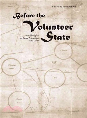 Before the Volunteer State ─ New Thoughts on Tennessee, 1540-1800