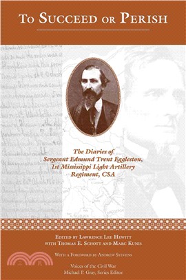 To Succeed or Perish ─ The Diaries of Sergeant Edmund Trent Eggleston, 1st Mississippi Light Artillery Regiment, CSA