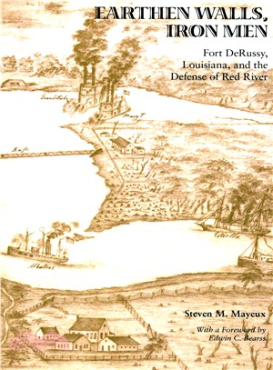 Earthen Walls, Iron Men ─ Fort Derussy, Louisiana, and the Defense of Red River