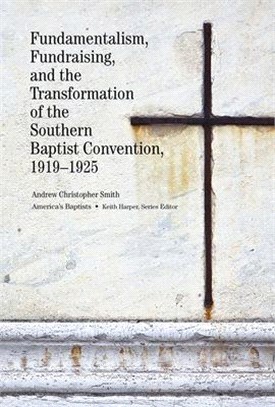 Fundamentalism, Fundraising, and the Transformation of the Southern Baptist Convention 1919-1925