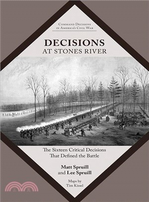 Decisions at Stones River ─ The Sixteen Critical Decisions That Defined the Battle